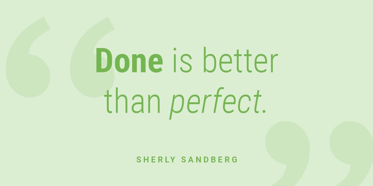 Done is better than perfect quote by Sheryl Sandberg